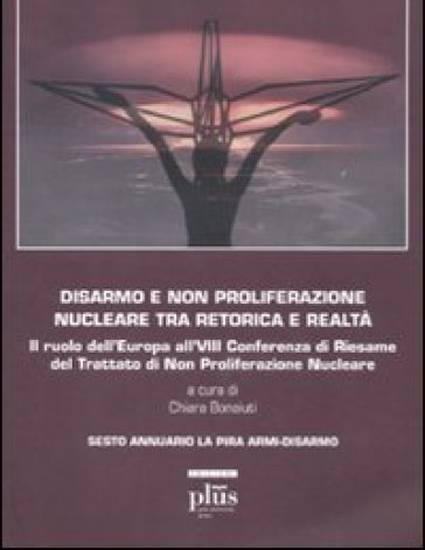 Cover for Disarmo e non proliferazione nucleare tra retorica e realtà. Il ruolo dell’Europa all’VIII Conferenza di Riesame del Trattato di non Proliferazione Nucleare, Sesto Annuario La Pira Armi-Disarmo